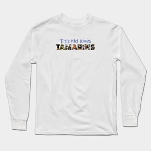 This kid loves Tamarins - wildlife oil painting word art Long Sleeve T-Shirt